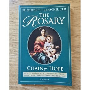 The‎ Rosary Chain of Hope by Fr Benedict Groeschel 2003 Ignatius Press